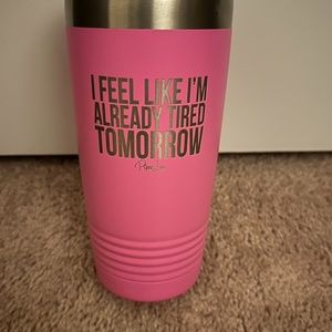 I feel like I'm already tired tomorrow - Piper Lou pink tumbler